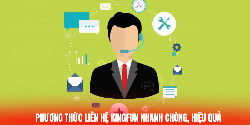Liên Hệ Kingfun Kết Nối Nhanh Chóng Hỗ Trợ Nhiệt Tình 2 Phương thức liên hệ Kingfun nhanh chóng hiệu quả