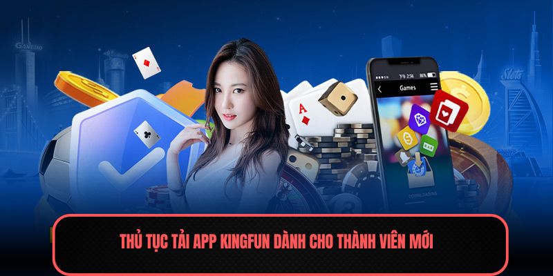 Tải App Kingfun - Quy Trình Thao Tác Đơn Giản 1 Thủ tục tải app Kingfun dành cho thành viên mới